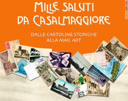 Casalmaggiore (Cremona) secondo due letture: prima le cartoline d’epoca, poi le interpretazione date dai mailartisti