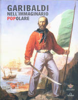 Garibaldi nell’immaginario popolare e, come sottolinea anche il titolo del libro, pop