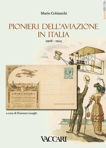 Tra le iniziative editoriali prossime all'uscita, la nuova edizione del “Pionieri dell'aviazione in Italia 1908-1914”, scritto da Mario Cobianchi e rivisto da Fiorenzo Longhi